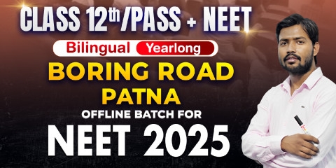 Class 12th/Dropper Yearlong Boring Road (Patna) Offline Bilingual Batch NEET 2025