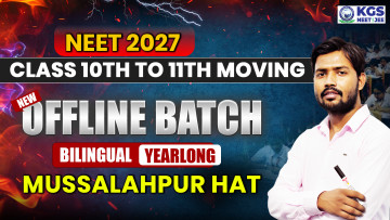Class 10th to 11th Moving Offline Yearlong Bilingual Batch-Musallahpur Hat NEET 2027